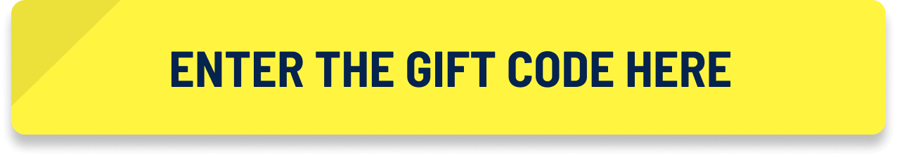 ENTER THE GIFT CODE HERE